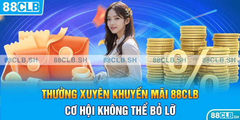 Thường xuyên khuyến mãi 88CLB - Cơ hội không thể bỏ lỡ