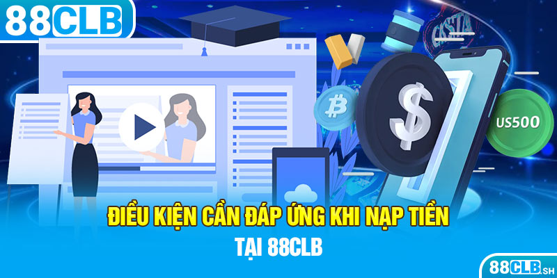 Điều kiện cần đáp ứng khi nạp tiền tại 88CLB