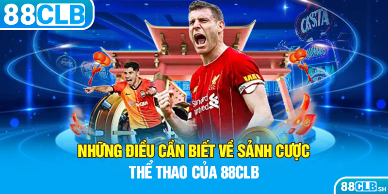 Những điều cần biết về sảnh cược thể thao của 88CLB