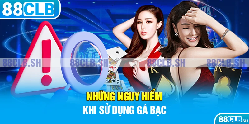 Những nguy hiểm khi sử dụng gá bạc là gì?