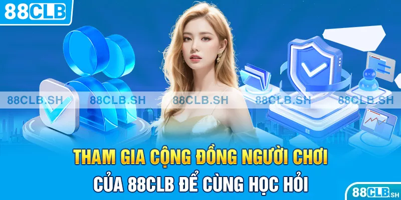 Tham gia cộng đồng người chơi của 88CLB để cùng học hỏi