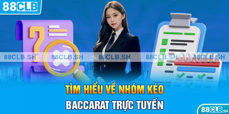 Tìm hiểu về nhóm kéo Baccarat trực tuyến